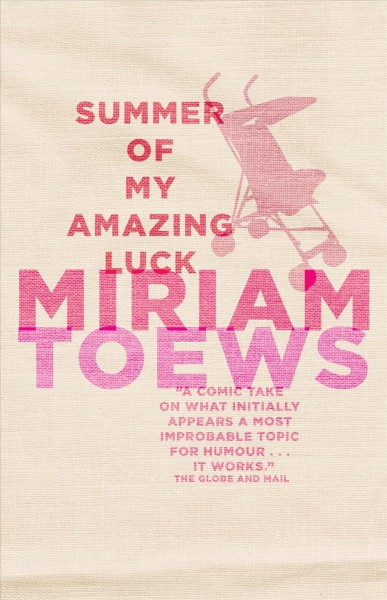 Summer of my amazing luck : a novel / Miriam Toews.