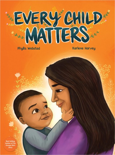 Every child matters / Phyllis Webstad, Karlene Harvey.