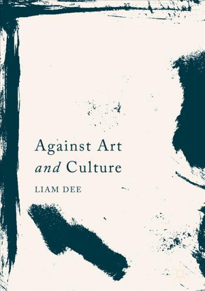 Against art and culture / Liam Dee.