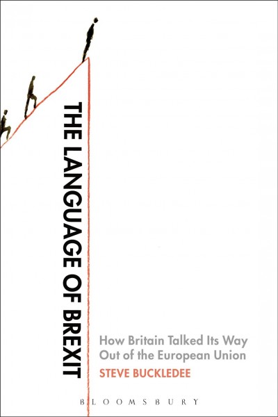 The language of Brexit : how Britain talked its way out of the European Union / Steve Buckledee.