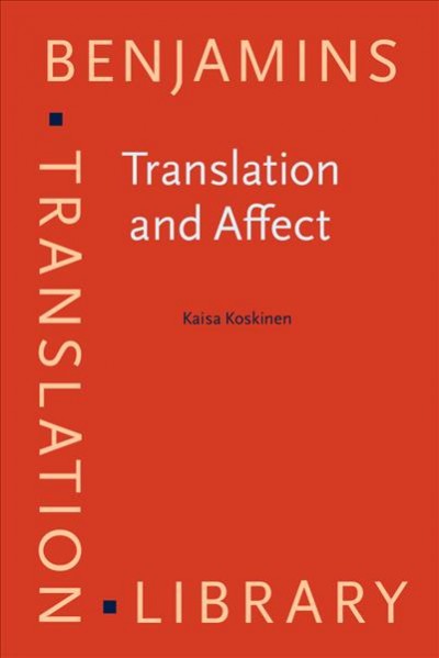 Translation and affect : essays on sticky affects and translational affective labour / Kaisa Koskinen, University of Tampere.