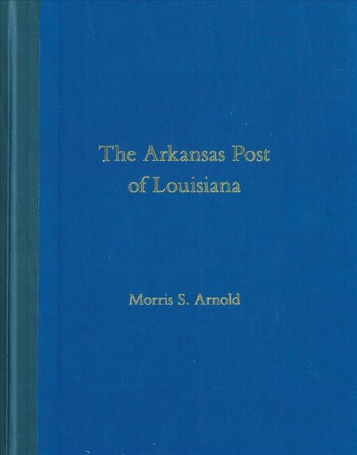 The Arkansas post of Louisiana / Morris S. Arnold.