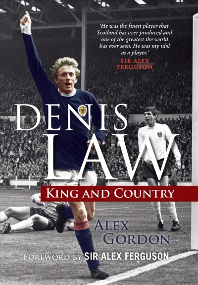 Denis Law : king and country / Alex Gordon.
