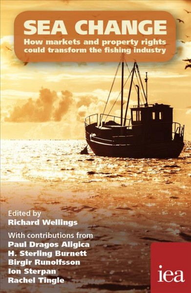 Sea change : how markets and property rights could transform the fishing industry / edited by Richard Wellings ; with contributions from Paul Dragos Aligica [and four others].