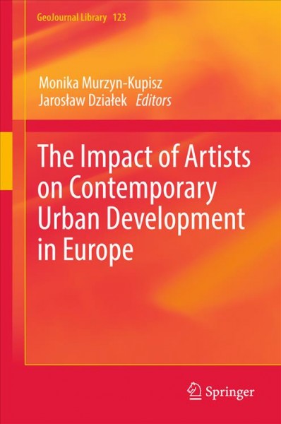 The impact of artists on contemporary urban development in Europe / Monika Murzyn-Kupisz, Jarosław Działek, editors.