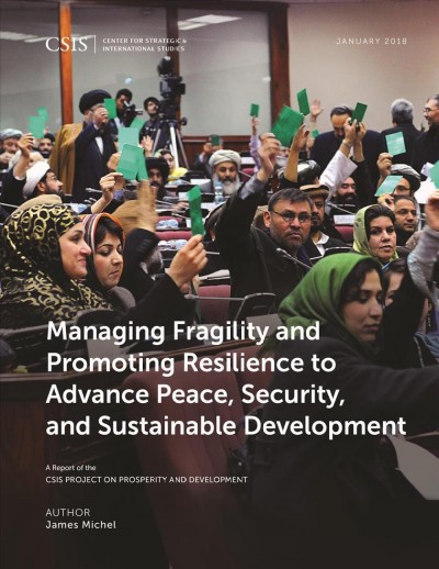 Managing fragility and promoting resilience to advance peace, security, and sustainable development / author, James Michel.