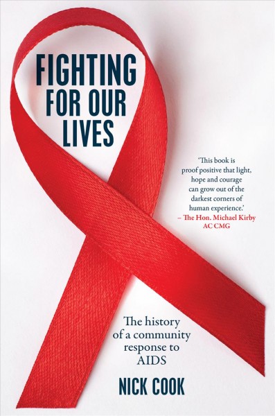 Fighting for our lives : the history of a community's response to AIDS / Nick Cook.