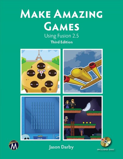 Make Amazing Games [electronic resource] Using Fusion 2.5. Jason Darby, Darby.