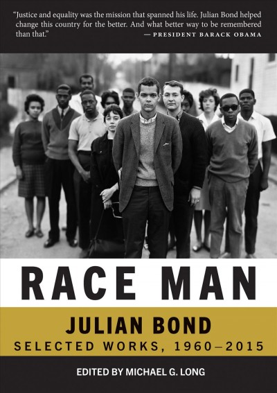 Race man : the collected works of Julian Bond / prefaces by Pamela Horowitz and Jeanne Theoharis ; edited by Michael G. Long ; afterword by Douglas Brinkley.