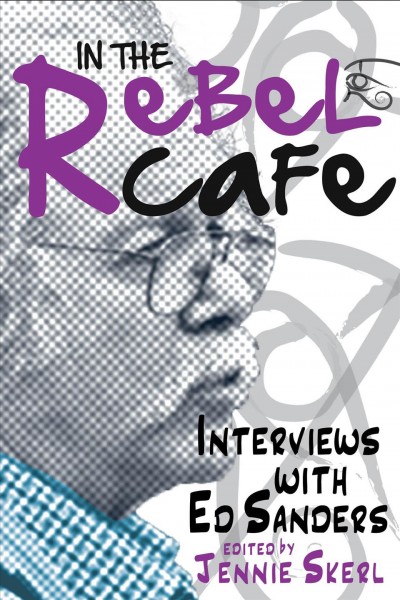 In the rebel cafe : interviews with Ed Sanders / edited by Jennie Skerl.