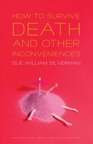 How to survive death and other inconveniences / Sue William Silverman.