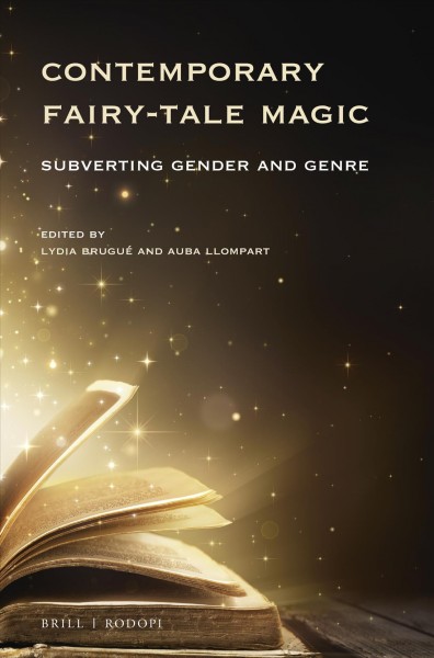 Contemporary fairy-tale magic : subverting gender and genre / edited by Lydia Brugué and Auba Llompart.