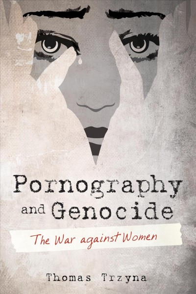 Pornography and genocide : the war against women / Thomas Trzyna.