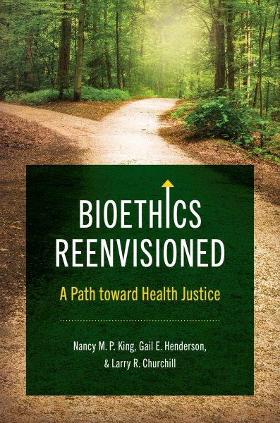 Bioethics Reenvisioned [electronic resource] : A Path Toward Health Justice.