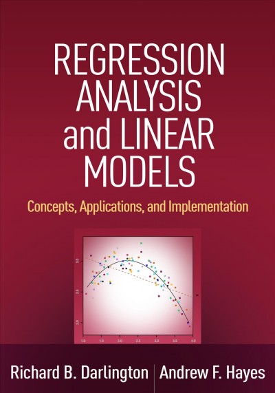 Regression analysis and linear models : concepts, applications, and implementation / Richard B. Darlington, Andrew F. Hayes ; series editor's note by Todd D. Little.