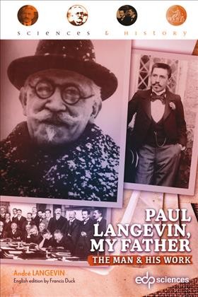 Paul Langevin, my father : The man and his work / André Langevin.