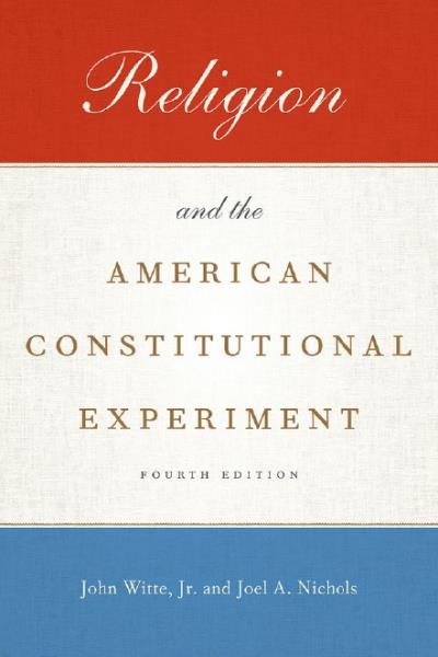 Religion and the American constitutional experiment / John Witte, Jr. and Joel A. Nichols.