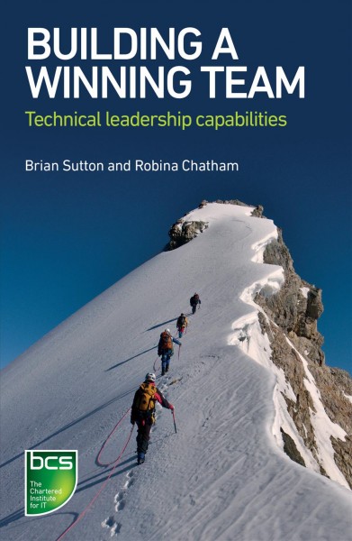 Building a winning team : technical leadership capabilities / Brian Sutton and Robina Chatham.