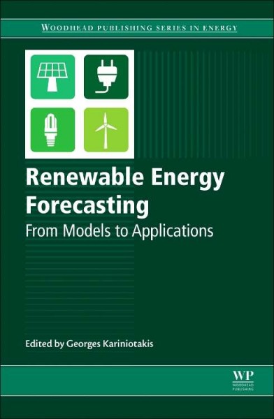 Renewable energy forecasting : from models to applications / edited by George Kariniotakis.