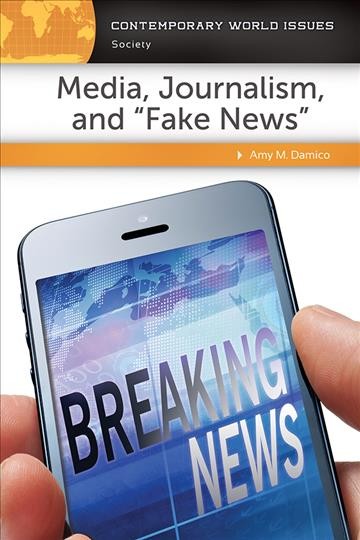 Media, journalism, and "fake news" : a reference handbook / Amy M. Damico.