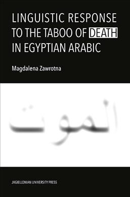 Linguistic response to the taboo of death in Egyptian Arabic / Magdalena Zawrotna.