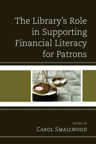 The library's role in supporting financial literacy for patrons / edited by Carol Smallwood.