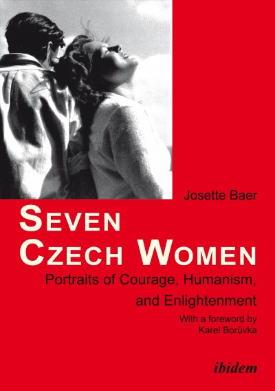 Seven Czech women : portraits of courage, humanism, and enlightenment / Josette Baer.