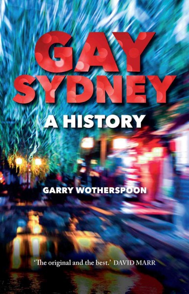 Gay Sydney : a history / Garry Wotherspoon.