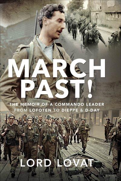 March past : the memoir of a commando leader, from Lofoten to Dieppe and D-Day / Lord Lovat.