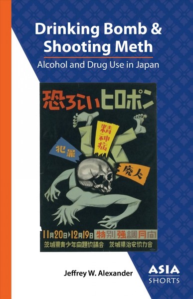 Drinking Bomb and Shooting Meth [electronic resource] : Alcohol and Drug Use in Japan.