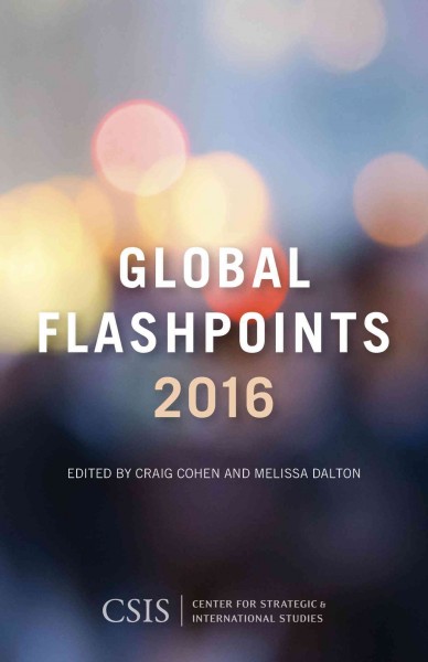 Global flashpoints 2016 / editors, Craig Cohen, Melissa Dalton.