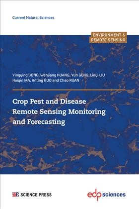 Crop Pest and Disease Remote Sensing Monitoring and Forecasting / Yingying Dong, Wenjang Huang, Yun Geng, Linyi Liu, Huiqin Ma, Anting Guo, Chao Ruan.