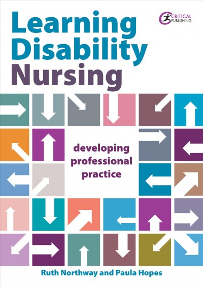 Learning disability nursing : developing professional practice / Ruth Northway, Paula Hopes.