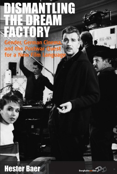 Dismantling the dream factory : gender, German cinema, and the postwar quest for a new film language / Hester Baer.