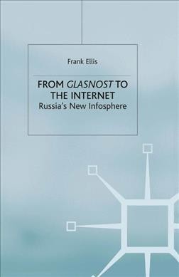 From Glasnost to the Internet : Russia's New Infosphere.