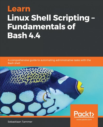 Learn Linux Shell Scripting - Fundamentals of Bash 4. 4 : a Comprehensive Guide to Automating Administrative Tasks with the Bash Shell.