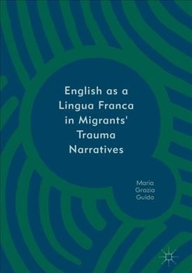 English as a lingua franca in migrants' trauma narratives / Maria Grazia Guido.