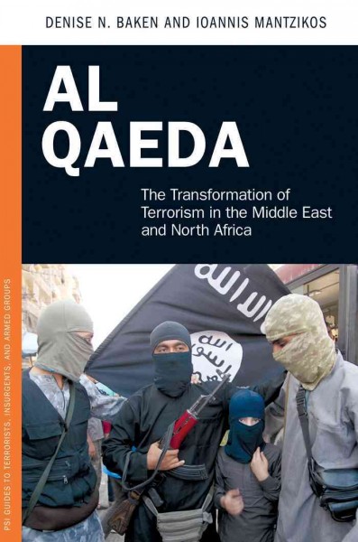 Al Qaeda : the transformation of terrorism in the Middle East and North Africa / Denise N. Baken and Ioannis Mantzikos.