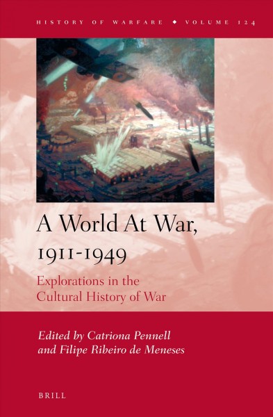 A world at war, 1911-1949 : explorations in the cultural history of war / edited by Catriona Pennell, Filipe Ribeiro De Meneses.