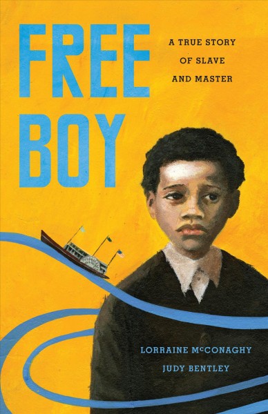 Free boy : a true story of slave and master / Lorraine McConaghy, Judy Bentley.