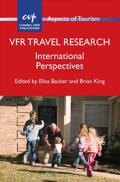 VFR travel research : international perspectives / edited by Elisa Backer and Brian King.