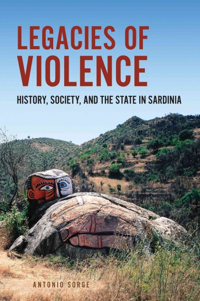 Legacies of violence : history, society, and the state in Sardinia / Antonio Sorge.