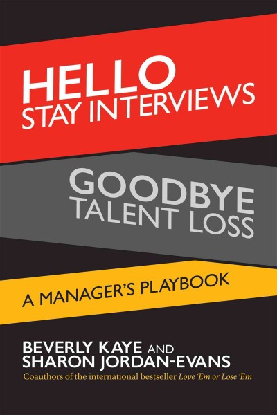 Hello stay interviews, goodbye talent loss : a manager's playbook . / Beverly Kaye and Sharon Jordan-Evans.