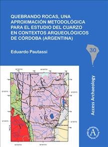 Quebrando rocas, una aproximacíon metodológica para el estudio del cuarzo en contextos arqueológicos de Córdoba (Argentina) / Eduardo Pautassi.