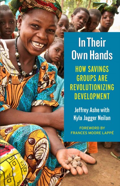 In their own hands : how savings groups are revolutionizing development / Jeffrey Ashe with Kyla Jagger Neilan.