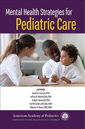Mental health strategies for pediatric care / by Susan G. Forman, Jeffrey D. Shahidullah, Cody A. Hostutler, Cori M. Green, Rebecca A. Baum