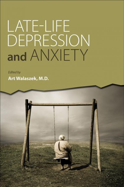 Late-life depression and anxiety / edited by Art Walaszek.