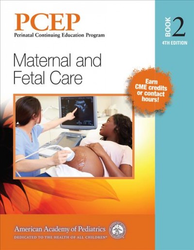 PCEP : Perinatal Continuing Education Program. Book 2, Maternal and fetal care / editors, Robert A. Sinkin, Christian A. Chisholm.