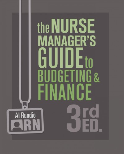 The nurse manager's guide to budgeting & finance / Al Rundio
