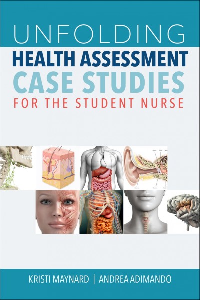 UNFOLDING HEALTH ASSESSMENT CASE STUDIES FOR THE STUDENT NURS [electronic resource].